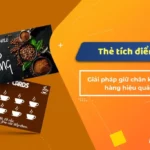 Chương trình tích điểm khách hàng: Chiến lược tăng doanh thu và giữ chân người dùng bền vững chương trình tích điểm khách hàng