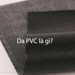 Da PVC Là Gì? Đặc Điểm, Phân Loại Và Ứng Dụng Thực Tế Bạn Cần Biết da pvc
