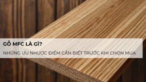 nhược điểm gỗ mfc