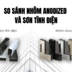 Nhôm Anodized vs Sơn Tĩnh Điện: So Sánh Chi Tiết và Chọn Đúng Giải Pháp nhôm anodized vs sơn tĩnh điện